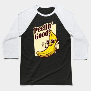 Peelin Good - banana Baseball T-Shirt